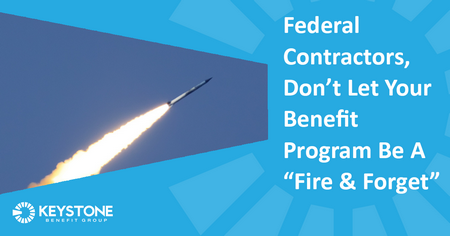 Federal Contractors, don’t let your benefit program be a “Fire & Forget”