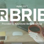 HR Brief Newsletter - June 2021 EEOC Opens EEO-1 Reporting Portal for 2019 and 2020 Data and Protecting HR Teams from Burnout